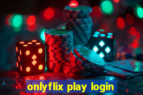 onlyflix play login